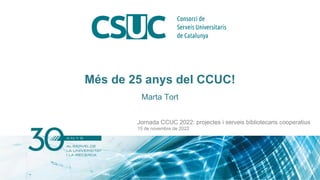 Més de 25 anys del CCUC!
Marta Tort
Jornada CCUC 2022: projectes i serveis bibliotecaris cooperatius
15 de novembre de 2022
 