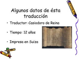 Algunos datos de ésta traducción Traductor: Casiodoro de Reina Tiempo: 12 años Impresa en Suiza 