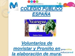 COLEGIO PUBLICO ESPAÑA Voluntarios de movistar y Proniño en la elaboración de mural patriótico . 