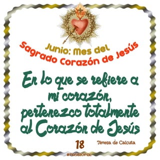 En lo que se refiere a
mi corazón,
pertenezco totalmente
al Corazón de Jesús
T
eresa de Calcuta
18
 