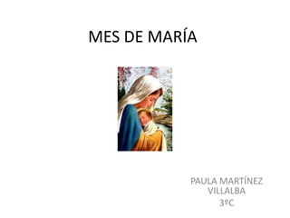 MES DE MARÍA
PAULA MARTÍNEZ
VILLALBA
3ºC
 