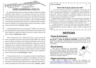 Para reflexão                                                    -7-

                                                                                          Maria mãe da Igreja, Igreja nossa mãe!
             Tempo Quaresmal / PÁSCOA                                              O Concílio Vaticano II ensina que a verdadeira devoção não tem
                                                                              nada a ver com a curiosidade, com a vã credulidade, com o milagrismo,
   No tempo Quaresmal foram-nos proporcionados momentos de reflexão,          com o sentimentalismo superficial e o formalismo das práticas externas;
meditação, oração, silêncio e até renovação. Acho que estes objectivos        mas, antes, consiste em reconhecer a dignidade singular de Maria, em
foram alcançados através das procissões, leitura e meditação diária, adora-   dirigir-se a ela com confiança e amor filial, em imitar as suas virtu-
                                                                              des para seguir Cristo juntamente com Ela68.
ção e Via Sacra. No Tríduo Pascal começamos a dar passos de renovação            Segundo Santo Agostinho, «honrar e não imitar não passa de adulação
onde fomos vendo novas pessoas a participar e a dar o verdadeiro sentido      mentirosa» 69 . Maria quer ser modelo e não apenas refúgio. ão é uma
a estes grandes momentos. No dia de Páscoa e da Ressurreição do Senhor,       mãe protectora e possessiva, que bloqueia os filhos no infantilismo; mas
notou-se a alegria do Cristo Ressuscitado na maioria das pessoas e daque-     uma mãe que faz crescer para a maturidade e leva a enfrentar o risco.
                                                                                  Acolhê-La como sua70, como o discípulo que Jesus amava, significa
les que o foram anunciar. Ana Flores – Zona 1                                 sobretudo assimilar as suas atitudes: fé corajosa, liberdade e dom de si,
                                                                              responsabilidade e presença na história, onde se realiza o desígnio de
   O tempo da Quaresma foi um bom tempo de reflexão e por muitos foi          Deus.
bem aproveitado. As orações do dia a dia para quem as viveu, ajudou muito
nesta reflexão. No sábado de Aleluia é que para os idosos tornou-se um
pouco cansativo. Natália Santos – Zona 2
                                                                                                    NOTÍCIAS
                                                                              - Festas da Catequese
   Todo o Cristão deve viver o Tríduo Pascal como o auge da sua Fé. Na           O 6º volume de o 3º volume de catequese vão celebrar a Profis-
nossa comunidade estes dias não passaram despercebidos. No entanto,           são de Fé e a Festa da Primeira Comunhão, respectivamente. Os
apesar da Missa da Vigília ter sido bastante participada, nota-se que as      primeiros celebrarão a afirmação da Fé na Eucaristia do dia 14 de
                                                                              Maio. A Festa da Primeira comunhão decorrerá na eucaristia do dia
pessoas ainda não se sentem tão sensibilizadas a participar nas outras        22 de Maio.
celebrações: quer na Missa de Quinta-Feira Santa - Última Ceia, quer na
Adoração da Cruz, não dando a estas celebrações a atenção que merecem.        - Dia do Doente
Para mim, a procissão do Encontro é muito especial, e sente-se também             Este ano a celebração da Comunidade
                                                                              com a participação especial dos Doentes será
que as pessoas vivem este momento de forma muito intensa, chegando às         no dia 5 de Junho próximo. Brevemente serão
vezes a emocionarem-se. Marta Rodrigues – Zona 3                              disponibilizados mais informações sobre esta
                                                                              celebração em que será ministrado o sacra-
   O bom tempo deu ânimo e cor às equipas que levaram Cristo Ressusci-        mento da Unção dos Doentes.
tado a todos os que O quiseram. À alegria dos “mensageiros de Cristo” jun-
                                                                              - Página da Paróquia na Internet
tou-se a vontade daqueles que aguardavam nas suas casas por receber a            Pode visitar a página da Paróquia do Bunheiro em
boa notícia: Cristo Ressuscitou! Esperemos que a alegria de Cristo Ressus-    www.paroquiabunheiro.blogspot.com. com conteúdos interessantes,
citado se prolongue por muito tempo nas nossas vidas. Ana Maria – Zona 4      motivos de reflexão e os avisos semanais à distância de um clic.
 