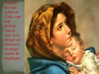 Cuando las olas suben al Cielo, cuando furiosa ruja la mar, si tu diriges mi derrotero no tengo miedo de naufragar21/05/2011