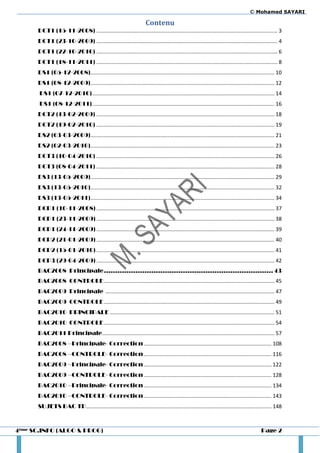 © Mohamed SAYARI

                                                                     Contenu
      DCT1 (15-11-2008) .......................................................................................................................... 3
      DCT1 (23-10-2009) .......................................................................................................................... 4
      DCT1 (22-10-2010) .......................................................................................................................... 6
      DCT1 (18-11-2011) .......................................................................................................................... 8
      DS1 (05-12-2008) ............................................................................................................................ 10
      DS1 (08-12-2009) ............................................................................................................................ 12
       DS1 (07-12-2010) ........................................................................................................................... 14
       DS1 (08-12-2011) ........................................................................................................................... 16
      DCT2 (13-02-2009) ........................................................................................................................ 18
      DCT2 (19-02-2010) ........................................................................................................................ 19
      DS2 (03-03-2009) ............................................................................................................................ 21
      DS2 (02-03-2010) ............................................................................................................................ 23
      DCT3 (10-04-2010) ........................................................................................................................ 26
      DCT3 (08-04-2011) ........................................................................................................................ 28
      DS3 (13-05-2009) ............................................................................................................................ 29
      DS3 (13-05-2010) ............................................................................................................................ 32
      DS3 (13-05-2011) ............................................................................................................................ 34
      DCP1 (10-11-2008) ........................................................................................................................ 37
      DCP1 (23-11-2009) ........................................................................................................................ 38
      DCP1 (24-11-2009) ........................................................................................................................ 39
      DCP2 (21-01-2009) ........................................................................................................................ 40
      DCP2 (15-01-2010) ........................................................................................................................ 41
      DCP3 (29-04-2009) ........................................................................................................................ 42
      BAC2008 Principale ........................................................................... 43
      BAC2008 CONTROLE ................................................................................................................... 45
      BAC2009 Principale .................................................................................................................. 47
      BAC2009 CONTROLE ................................................................................................................... 49
      BAC2010 PRINCIPALE ............................................................................................................... 51
      BAC2010 CONTROLE ................................................................................................................... 54
      BAC2011 Principale .................................................................................................................... 57
      BAC2008 –Principale- Correction ...................................................................................... 108
      BAC2008 –CONTROLE- Correction ...................................................................................... 116
      BAC2009 –Principale- Correction ...................................................................................... 122
      BAC2009 –CONTROLE- Correction ...................................................................................... 128
      BAC2010 –Principale- Correction ...................................................................................... 134
      BAC2010 –CONTROLE- Correction ...................................................................................... 143
      SUJETS BAC TP............................................................................................................................. 148



4ème SC.INFO (ALGO & PROG)                                                                                                               Page 2
 