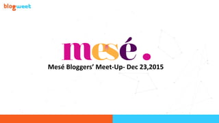 Mesé Bloggers’ Meet-Up- Dec 23,2015
 
