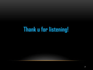 21
Thank u for listening!
 