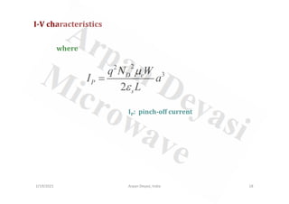 I-V characteristics
where
2
2
3
2
D e
P
s
q N W
I a
L
µ
ε
=
2/19/2021 18
Arpan Deyasi, India
IP: pinch-off current
 