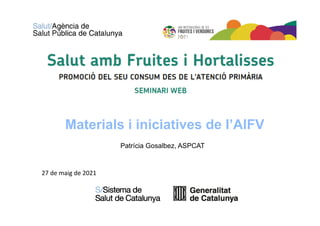 Materials i iniciatives de l’AIFV
Patrícia Gosalbez, ASPCAT
27 de maig de 2021
 