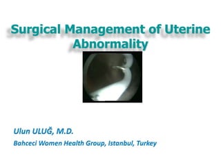 Surgical Management of Uterine
Abnormality
 