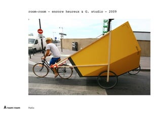 Hallo
room-room - encore heureux & G. studio - 2009
Aroom-room
 