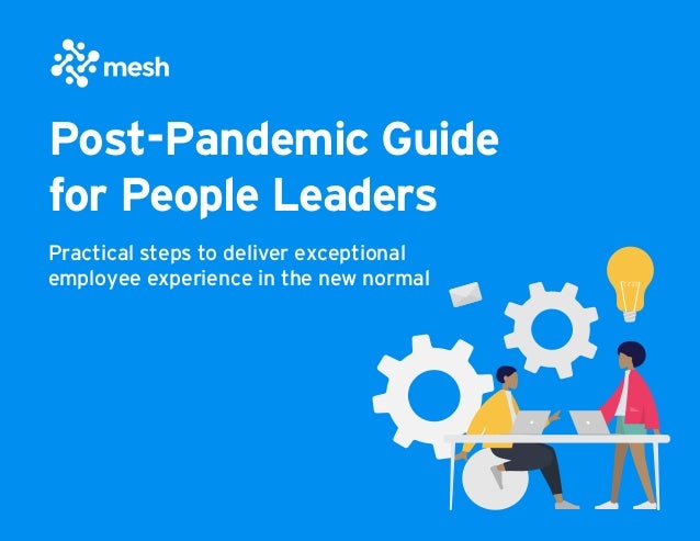 Post-Pandemic Guide
for People Leaders
Practical steps to deliver exceptional
employee experience in the new normal
 
