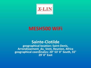 MESH500 WiFi Sainte-Clotilde geographical location: Saint-Denis, Arrondissement_du_Vent, Reunion, Africa geographical coordinates: 20° 53' 0&quot; South, 55° 29' 0&quot; East 