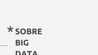 *SOBRE
BIG
 