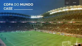 COPA DO MUNDO
CASE
 