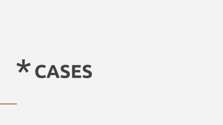 *CASES
 