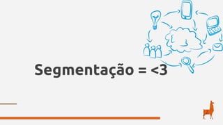 Segmentação = <3
 