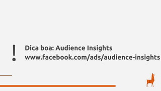 ! Dica boa: Audience Insights
www.facebook.com/ads/audience-insights
 