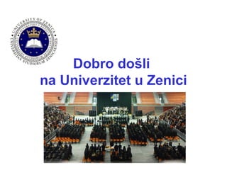Dobro došli
na Univerzitet u Zenici
 
