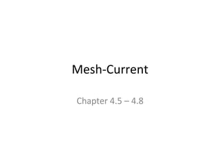 Mesh-Current Chapter 4.5 – 4.8 