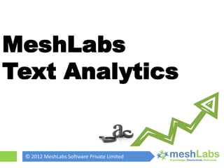 MeshLabs
Text Analytics


 © 2012 MeshLabs Software Private Limited
 