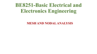 BE8251-Basic Electrical and
Electronics Engineering
MESH AND NODALANALYSIS
 