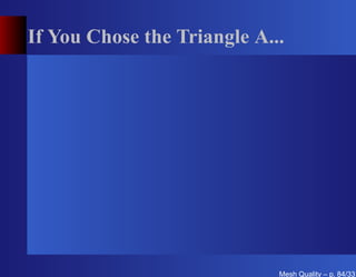 If You Chose the Triangle A...




                             Mesh Quality – p. 84/331
 