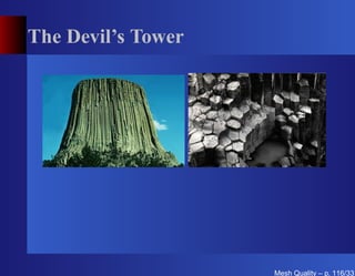 The Devil’s Tower




                    Mesh Quality – p. 116/331
 