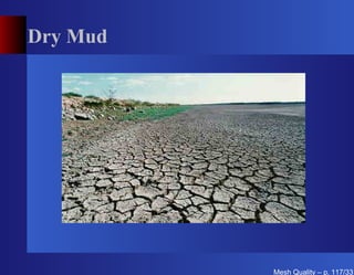 Dry Mud




          Mesh Quality – p. 117/331
 