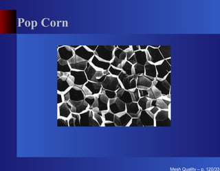 Pop Corn




           Mesh Quality – p. 120/331
 