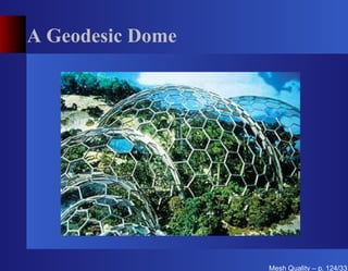 A Geodesic Dome




                  Mesh Quality – p. 124/331
 