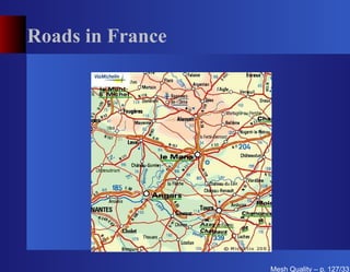 Roads in France




                  Mesh Quality – p. 127/331
 