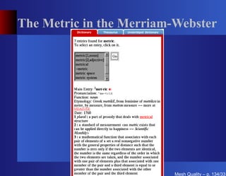 The Metric in the Merriam-Webster




                          Mesh Quality – p. 134/331
 