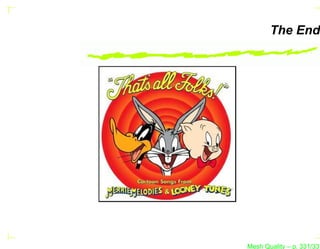 The End




Mesh Quality – p. 331/331
 