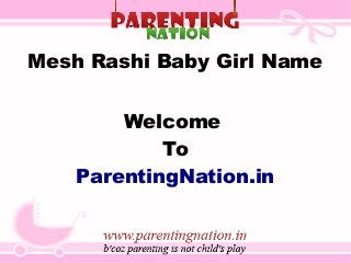 Mesh Rashi Baby Girl Name
Welcome
To
ParentingNation.in
 