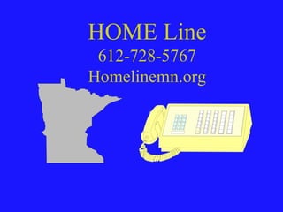 HOME Line
 612-728-5767
Homelinemn.org
 