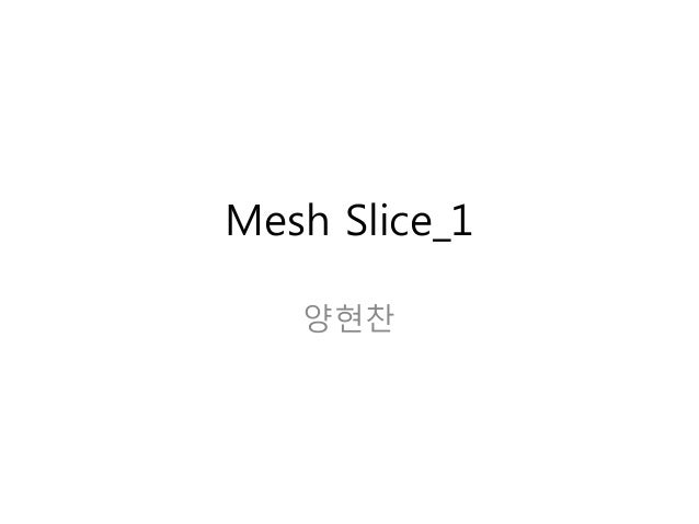 Mesh slice 1 slideshare