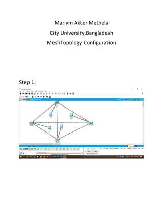 Mariym Akter Methela
City University,Bangladesh
MeshTopology Configuration
Step 1:
 