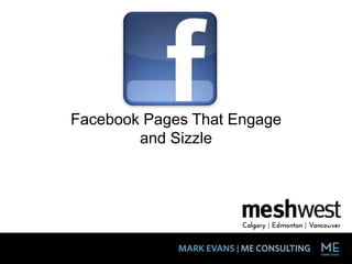 Facebook Pages That Engage
and Sizzle
 