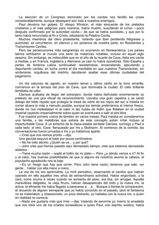 La elección de un Congreso dominado por los cavitas nos facilitó las cosas 
considerablemente, aunque desesperó aún más a nuestros enemigos. 
Paul devolvía los golpes. El obispo Winston, el más elocuente de los prelados 
cristianos y el más peligroso para nosotros, había muerto, suscitando el rumor ―poco 
después confirmado por la autoridad cavita― de que se había suicidado, y que por lo 
tanto había renunciado al fin a Cristo, adoptando la Palabra Cavita. 
Muchos miembros del clero protestante, notando que iban perdiendo feligreses y 
autoridad, se convirtieron, en silencio y sin jactancia de nuestra parte, en Residentes y 
Transmisores Cavitas. 
Pero las persecuciones más sangrientas no ocurrieron en Norteamérica. Los países 
latinos exhibieron al mundo una serie de matanzas notables, incluso en aquel siglo 
asesino. Sin embargo, es indiscutible que en el año de la muerte de Cave, Italia era cavita 
a medias, y en Francia, Inglaterra y Alemania ya casi no había opositores. Sólo España y 
partes de América Latina continuaban resistiéndose, encarcelando, ejecutando y 
deportando cavitas, en lucha contra el día inevitable en que nuestros Transmisores, sin 
amilanarse, orgullosos del martirio, decidieran asaltar esas últimas ciudadelas del 
paganismo. 
Un día caluroso de agosto, en nuestro tercer y último otoño en la torre amarilla, 
comíamos en la terraza del piso de Cave, que dominaba la ciudad. El cielo brillante 
temblaba de calor. 
Clarissa acababa de llegar del extranjero, donde había disfrutado enormemente so 
pretexto de una gira oficial de reconocimiento. Llevaba una gran capelina y se sentó 
debajo del toldo rayado que protegía la mesa de vidrio de los rayos del sol, e insistía en 
comer afuera lo más a menudo posible, aunque los demás preferíamos el interior fresco, 
donde no nos molestaban ni el calor ni las nubes de hollín que flotaban en la ciudad 
imperial cayendo imparcialmente sobre quien se aventurara a salir al aire libre. 
Fue nuestra primera «cena de familia» en varios meses. Paul insistía en considerarnos 
una familia, y las metáforas que extraía de este concepto solían irritar incluso al 
imperturbable Cave. A un extremo de la mesa estaba sentada Clarissa, conmigo y Paul a 
cada lado; al otro, Cave, flanqueado por Iris y Stokharin. Al comienzo de la comida, las 
conversaciones fueron privadas e Iris y yo hablamos aparte. 
—Creo que nos iremos pronto —dijo. 
Una gaviota esquivó el toldo por pocos centímetros. 
—No he oído decirlo. ¿Quién se va… y por qué? 
—John cree que hemos pasado aquí demasiado tiempo; cree que estamos demasiado 
aislados. 
—Tiene mucha razón —soplé el hollín de mi plato—. Pero ¿a dónde vamos a ir? Al fin 
y al cabo, hay buenas posibilidades de que si alguno de nosotros asoma la cabeza, el 
populacho agradecido nos la baje. 
—Es un riesgo que hay que correr. Pero John tiene razón; tenemos que salir, ver 
gente… hablar con ella mano a mano. 
La voz de Iris era apremiante. La miré pensativo, observando el cambio que habían 
operado en ella aquellos tres años de extraordinaria actividad. Había engordado, y la 
cara, como ocurre a veces cuando se aumenta de peso, era lisa, sin arrugas. Aquella 
maravillosa delgadez, la vieja finura, habían desaparecido del todo y la nueva Iris, la 
activa, la eficiente Iris había llegado a parecerse a… a… Busqué a tientas la comparación, 
el recuerdo de alguien semejante que yo había conocido en el pasado, pero el fantasma 
no se materializó; y obsesionado, un poco distraído, yo hablaba con la nueva Iris, a quien 
en realidad no conocía. 
—Nada me gustaría más que irme —dije, tratando de servirme yo mismo la ensalada 
que nos traía uno de los criados eurasiáticos a quien Paul, con espíritu exótico, había 
 