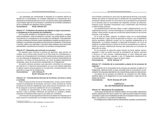 21
LEY DE CONTRATACIONES DEL ESTADO
Las propuestas que contravengan lo dispuesto en el presente artículo se
tendrán por no presentadas. Los contratos celebrados en contravención de lo
dispuestoporelpresenteartículosonnulos,sinperjuiciodelasresponsabilidades
a que hubiere lugar de los funcionarios y servidores de la Entidad contratante y
de los contratistas que celebraron dichos contratos.
Concordancia: RLCE: Artículo 237º.
Artículo 11°.- Prohibición de prácticas que afecten la mayor concurrencia
y competencia en los procesos de contratación.
Se encuentra prohibida la concertación de precios, condiciones o ventajas,
entre proveedores o entre proveedores y terceros, que pueda afectar la mayor
concurrencia y/o competencia en los procesos de contratación. Esta afectación
a la libre competencia también puede materializarse mediante acuerdos para no
participaronopresentarpropuestasenlosprocesosdecontratación.Elfuncionario
o servidor público que intervenga o favorezca estas prácticas será sancionado
administrativa o penalmente de acuerdo a la normativa correspondiente.3
Artículo 12°.- Requisitos para convocar a un proceso
Es requisito para convocar a proceso de selección, bajo sanción de
nulidad, que el mismo esté incluido en el Plan Anual de Contrataciones y
cuente con el Expediente de Contratación debidamente aprobado conforme
a lo que disponga el Reglamento, el mismo que incluirá la disponibilidad de
       K 
aprobadas, salvo las excepciones establecidas en el Reglamento.
Se podrán efectuar procesos cuya ejecución contractual se prolongue
por más de un (1) ejercicio presupuestario, en cuyo caso deberá adoptarse
la debida reserva presupuestaria en los ejercicios correspondientes, para
garantizar el pago de las obligaciones.
Concordancia: LCE: Artículo 8º.
RLCE: Artículos 10º y 35º.
Artículo 13°.- Características técnicas de los bienes, servicios y obras
a contratar
Sobre la base del Plan Anual de Contrataciones, el área usuaria deberá
requerir la contratación de los bienes, servicios u obras, teniendo en cuenta
los plazos de duración establecidos para cada proceso de selección, con el
           !
Al plantear su requerimiento, el área usuaria deberá describir el bien,
   K                
     %K  #  K    !
       _   K $    
área usuaria en coordinación con el órgano encargado de las contrataciones
J *    +=?@J K  Q   =WQ=!
LEY DE CONTRATACIONES DEL ESTADO
22
de la Entidad, evaluando en cada caso las alternativas técnicas y las posibi-
lidades que ofrece el mercado para la satisfacción del requerimiento. Esta
evaluación deberá permitir la concurrencia de la pluralidad de proveedores
en el mercado para la convocatoria del respectivo proceso de selección,
evitando incluir requisitos innecesarios cuyo cumplimiento sólo favorezca
a determinados postores.
   _   K  K   
reglamentos técnicos, normas metrológicas y/o sanitarias nacionales, si las
hubiere. Estas podrán recoger las condiciones determinadas en las normas
técnicas, si las hubiere.
En el caso de obras, además, se deberá contar con la disponibilidad
física del terreno o lugar donde se ejecutará la misma y con el expediente
técnico aprobado, debiendo cumplir con los requisitos establecidos en el
| !     $         
asegurar la calidad técnica y reducir al mínimo la necesidad de su reformu-
       _  #      
ejecución de obras.
En los procesos de selección según relación de ítems, etapas, tramos,
paquetes o lotes se podrá convocar la contratación de bienes, servicios
y obras en un solo proceso, estableciéndose un valor referencial para
cada ítem, etapa, tramo, paquete o lote. El Reglamento establecerá los
procedimientos adicionales a seguir en éstos casos.
Concordancia: RLCE: Artículo 11º.
Artículo 14°.- Contenido de la convocatoria y plazos de los procesos de
selección
            $
Reglamento, debiendo existir un plazo razonable entre la convocatoria y la pre-
sentacióndepropuestasatendiendoalascaracterísticaspropiasdecadaproceso.
Los plazos de los procesos de selección se computan por días hábiles,
K  | #     $    
etapas del proceso.
Concordancia: RLCE: Artículos 22º al 24º.
CAPÍTULO II
DE LOS PROCESOS DE SELECCIÓN
Artículo 15°.- Mecanismos de contratación
Losprocesosdeselecciónson:licitaciónpública,concursopúblico,adjudicación
directa y adjudicación de menor cuantía, los cuales se podrán realizar de manera
corporativaosujetoalasmodalidadesdeseleccióndeSubastaInversaoConvenio
*    #  | !
EnelReglamentosedeterminarálascaracterísticas,requisitos,procedimientos,
 