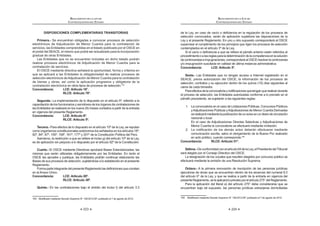 223
REGLAMENTO DE LA LEY DE
CONTRATACIONES DEL ESTADO
DISPOSICIONES COMPLEMENTARIAS TRANSITORIAS
Primera.- Se encuentran obligadas a convocar procesos de selección
electrónicos de Adjudicación de Menor Cuantía para la contratación de
servicios, las Entidades comprendidas en el listado publicado por el OSCE en
el portal del SEACE, el mismo que podrá ser actualizado para la incorporación
gradual de otras Entidades.
Las Entidades que no se encuentren incluidas en dicho listado podrán
realizar procesos electrónicos de Adjudicación de Menor Cuantía para la
contratación de servicios.
El OSCE mediante directiva señalará la oportunidad, forma y criterios en
que se aplicará a las Entidades la obligatoriedad de realizar procesos de
selección electrónicos deAdjudicación de Menor Cuantía para la contratación
de bienes y obras, así como la aplicación progresiva y obligatoria de la
contratación electrónica en otros tipos de procesos de selección.164
Concordancia: LCE: Artículo 18°.
RLCE: Artículo 78°.
Segunda.- La implementación de lo dispuesto en el artículo 5º, referido a la
capacitacióndelosfuncionariosyservidoresdelosórganosdecontratacionesde
las Entidades se realizará en los nueve (9) meses contados a partir de la entrada
en vigencia del presente Reglamento.
Concordancia: LCE: Artículo 6º.
RLCE: Artículo 5º.
Tercera.- Para efectos de lo dispuesto en el artículo 10º de la Ley, se reputan
como organismos constitucionales autónomos los señalados en los artículos 18º,
82º, 84º, 87º, 150º, 158º, 161º, 177º y 201º de la Constitución Política del Perú.
`   #        QW‚ 
es de aplicación sin perjuicio a lo dispuesto por el artículo 92º de la Constitución.
Cuarta.- El OSCE mediante Directivas aprobará Bases Estandarizadas, las
mismas que serán utilizadas obligatoriamente por las Entidades. En tanto el
OSCE las apruebe y publique, las Entidades podrán continuar elaborando las
Bases de sus procesos de selección, sujetándose a lo establecido en el presente
Reglamento.
Œ     |   #  
en el Anexo Único.
Concordancia: LCE: Artículo 26º.
RLCE: Artículo 38º.
Quinta.- En las contrataciones bajo el ámbito del inciso t) del artículo 3.3
164 *    ƒ   +QJ?‹=WQ=‹Œ K  @   =WQ=!
REGLAMENTO DE LA LEY DE
CONTRATACIONES DEL ESTADO
224
             
selección convocados, serán de aplicación supletoria las disposiciones de la
Ley y el presente Reglamento. En uno u otro supuesto corresponderá al OSCE
supervisar el cumplimiento de los principios que rigen los procesos de selección
contemplados en el artículo 3º de la Ley.
    #   $   $   
procedimientooalasreglasparaladeterminacióndelacompetenciaenlasolución
decontroversiaseimpugnaciones,corresponderáalOSCEresolverlacontroversia
y/o impugnación suscitada en calidad de última instancia administrativa.
Concordancia: LCE: Artículo 3º.
Sexta.- Las Entidades que no tengan acceso a Internet registrarán en el
SEACE, previa autorización del OSCE, la información de los procesos de
selección, contratos y su ejecución dentro de los quince (15) días siguientes al
cierre de cada trimestre.
        #  #    
el proceso de selección, las Entidades autorizadas conforme a lo previsto en el
párrafo precedente, se sujetarán a las siguientes reglas:
1. La convocatoria en el caso de Licitaciones Públicas, Concursos Públicos
yAdjudicaciones Públicas yAdjudicaciones de Menor Cuantía Derivadas
serealizarámediantelapublicacióndeunavisoenundiariodecirculación
nacional o local.
En el caso de Adjudicaciones Directas Selectivas y Adjudicaciones de
Menor Cuantía la convocatoria se efectuará mediante invitación.
2. La notificación de los demás actos deberán efectuarse mediante
comunicación escrita, salvo el otorgamiento de la Buena Pro realizado
en acto público, cuando corresponda.165
Concordancia: RLCE: Artículo 51°.
Sétima.-Deconformidadconelartículo64delaLey,elPresidentedelTribunal
será elegido por el Consejo Directivo del OSCE.
La designación de los vocales que resulten elegidos por concurso público se
efectuará mediante la emisión de una Resolución Suprema.
Octava.- A la primera renovación de inscripción de las personas jurídicas
ejecutoras de obras que se encuentren dentro de los alcances del numeral 9.3
   #           
 |   $    =@ˆ | !
        =@ˆ K    # 
encuentran bajo tal supuesto, las personas jurídicas extranjeras domiciliadas
Qˆ*    ƒ   +QJ?‹=WQ=‹Œ K  @   =WQ=!
 
