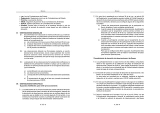 243
ANEXOS
¡ Ley: Ley de Contrataciones del Estado.
¡ Reglamento: Reglamento de la Ley de Contrataciones del Estado.
¡ Directiva: La presente directiva.
¡ OSCE: Organismo Supervisor de las Contrataciones del Estado.
¡ SEACE: Sistema Electrónico de Contrataciones del Estado.
¡ Entidad: Entidad bajo el alcance de la presente directiva y que ha
convocado el proceso de selección cuyas bases han sido materia de
elevación.
VI. DISPOSICIONES GENERALES
6.1. Deconformidadconlodispuestoenelartículo28delaLeyyelartículo
56delReglamento,losparticipantespuedenformularobservacionesa
las Bases, a través de las cuales se cuestiona el contenido de éstas,
debido al incumplimiento de:
a) Las condiciones mínimas a que se refiere el artículo 26 de la Ley;
b) Cualquier disposición en materia de contrataciones del Estado;
c) Cualquierotranormacomplementariaoconexaquetengarelación
con el proceso de selección.
6.2. Las observaciones deberán ser formuladas mediante un escrito
debidamente fundamentado siendo responsabilidad del Comité
Especial absolver tales observaciones también de manera
fundamentadaysustentada,seaquelasacoja,lasacojaparcialmente
o no las acoja.
6.3. La absolución de las observaciones formuladas debe notificarse a la
totalidad de los participantes mediante un pliego que se publicará en
elSEACEenlafechaprevistaparaelloenelcronogramadelproceso,
y que contendrá:
a) La identificación de cada observante,
b) Las observaciones presentadas,
c) LarespuestadelComitéEspecialacadaobservaciónpresentada;
y
d) El requerimiento de pago de la tasa por concepto de elevación
de observaciones al OSCE.
VII. DISPOSICIONES ESPECÍFICAS
Supuestos habilitantes para emitir pronunciamiento
7.1. Losparticipantesdeunprocesodeselecciónpuedensolicitarlaelevación
de las observaciones para la emisión de pronunciamiento, respecto de
la absolución de observaciones, siempre que se verifique alguno de los
supuestos que se detallan en el numeral siguiente. En tal sentido, no se
emitirá pronunciamiento cuando un participante solicite la elevación de
  # ]   ›K  !
ANEXOS
244
7.2. En virtud de lo establecido en el artículo 28 de la Ley y el artículo 58
del Reglamento, los participantes pueden solicitar al Comité Especial la
elevacióndelasobservacionesalasBasesanteelOSCEparalaemisión
de pronunciamiento, siempre que se configure alguno de los siguientes
supuestos:
a) Cuando las observaciones presentadas por el participante no
fueron acogidas o fueron acogidas parcialmente;
b) Cuandoapesardeseracogidassusobservaciones,elparticipante
considere que tal acogimiento continúa siendo contrario a lo
dispuesto por el artículo 26 de la Ley, cualquier otra disposición
de la normativa sobre contrataciones del Estado u otras normas
complementarias o conexas que tengan relación con el proceso
de selección; y
c) Cuando un participante considere que el acogimiento de una
observación formulada por otro participante resulta contrario a lo
dispuesto por el artículo 26 de la Ley, cualquier otra disposición
de la normativa sobre contrataciones del Estado u otras normas
complementarias o conexas que tengan relación con el proceso
de selección.
Para que se configure este último supuesto, el participante debe
de haberse registrado como tal hasta el vencimiento del plazo
para formular observaciones.
Procedimiento de elevación de observaciones a las Bases.
7.3. Los participantes tienen un plazo de tres (3) días hábiles, computados
desde el día siguiente de la notificación del pliego de absolución de
observaciones a través del SEACE, para solicitar la elevación. Para tal
efecto, a la solicitud que se presente ante la Entidad deberán adjuntar
copia del pago de la tasa correspondiente.
7.4. El importe de la tasa por concepto de elevación de observaciones a las
Bases se encuentra establecido en el TUPA del OSCE.
La tasa debe ser cancelada en su totalidad, mediante el depósito
respectivo en la cuenta o cuentas que el OSCE habilite para tal fin.
7.5. Encasoqueelparticipantenopaguelatasaonolapagueensutotalidad;
no cumpla con presentar a la Entidad la copia del pago de la tasa dentro
delplazoindicadoenelnumeral7.3;noefectúeeldepósitorespectivoen
lacuentaocuentashabilitadasporelOSCEparatalfin;opresentecopia
del pago de la tasa emitido a nombre de otra persona; no procederá su
solicitud de elevación.
7.6. Según lo dispuesto en el numeral 123.3 de la Ley Nº 27444, Ley del
Procedimiento Administrativo General, el participante puede remitir
a la Entidad su solicitud de elevación de observaciones a las Bases
 