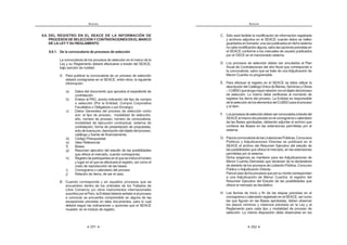 251
ANEXOS
8.6. DEL REGISTRO EN EL SEACE DE LA INFORMACIÓN DE
PROCESOS DE SELECCIÓNYCONTRATACIONES EN ELMARCO
DE LA LEY Y SU REGLAMENTO
8.6.1. De la convocatoria de procesos de selección
La convocatoria de los procesos de selección en el marco de la
Ley y su Reglamento deberá efectuarse a través del SEACE,
bajo sanción de nulidad.
A. Para publicar la convocatoria de un proceso de selección
deberá consignarse en el SEACE, entre otros, la siguiente
información:
a) Datos del documento que aprueba el expediente de
contratación.
b) Enlace al PAC, previa indicación del tipo de compra
o selección (Por la Entidad, Compra Corporativa
Facultativa u Obligatoria o por Encargo).
c) Datos Generales del proceso de selección como
son: el tipo de proceso, modalidad de selección,
año, número de proceso, número de convocatoria,
modalidad de ejecución contractual, sistema de
contratación, forma de presentación de propuestas,
actodebuenapro,descripcióndelobjetodelproceso,
catálogo y fuente de financiamiento.
d) Código Presupuestal
e) Valor Referencial
f) Bases.
g) Resumen ejecutivo del estudio de las posibilidades
que ofrece el mercado, cuando corresponda.
h) Registrodeparticipantesenelqueseindicaelhorario
y lugar en el que se efectuará el registro, así como el
costo de reproducción de las bases.
i) Cronograma o calendario del proceso
j) Relación de ítems, de ser el caso.
B. Cuando corresponda y en aquellos procesos que se
encuentren dentro de los umbrales de los Tratados de
Libre Comercio y/u otros instrumentos internacionales
suscritosporelPerú,laEntidaddeberáseñalarsielproceso
a convocar se encuentra comprendido en alguna de las
excepciones previstas en tales documentos, para lo cual
deberá seguir las indicaciones u opciones que el SEACE
muestre en el módulo de registro.
ANEXOS
252
C. Sólo será factible la modificación de información registrada
y archivos adjuntos en el SEACE cuando éstos se hallen
guardadosenborrador,unavezpublicadosendichosistema
nocabemodificaciónalguna,salvolasopcionesprevistasen
el SEACE conforme a los manuales de usuario publicados
por el OSCE en el mencionado sistema.
D. Los procesos de selección deben ser vinculados al Plan
Anual de Contrataciones del año fiscal que corresponde a
la convocatoria, salvo que se trate de una Adjudicación de
Menor Cuantía no programable.
E. Para efectuar el registro en el SEACE se debe utilizar la
descripcióndelCatálogoÚnicodeBienes,ServiciosyObras
–CUBSOquetengamayorrelaciónconelobjetodelproceso
de selección. Lo mismo debe verificarse al momento de
registrar los ítems del proceso. La Entidad es responsable
delaseleccióndeloselementosdelCUBSOparaelproceso
y el ítem.
F. Losprocesosdeseleccióndebenserconvocadosatravésdel
SEACEelmismodíaprevistoenelcronogramaocalendario
de las Bases aprobadas, debiendo adjuntar el archivo que
contiene las Bases en las extensiones permitidas por el
sistema.
G. ParalaconvocatoriadelasLicitacionesPúblicas,Concursos
Públicos y Adjudicaciones Directas se publicará en el
SEACE el archivo del Resumen Ejecutivo del estudio de
las posibilidades que ofrece el mercado, en las extensiones
permitidas por el sistema.
Dicha exigencia se mantiene para las Adjudicaciones de
Menor Cuantía Derivadas que devienen de la declaratoria
de desierto de los procesos de Licitación Pública, Concurso
Público o Adjudicación Directa.
Paraelcasodelosprocesosqueporsumontocorrespondan
a una Adjudicación de Menor Cuantía, el registro del
Resumen Ejecutivo del Estudio de las posibilidades que
ofrece el mercado es facultativo.
H. Las fechas de inicio y fin de las etapas previstas en el
cronograma o calendario registrado en el SEACE, así como
las que figuran en las Bases aprobadas, deben observar
los plazos mínimos y máximos previstos en la Ley y el
Reglamento para cada tipo y modalidad de proceso de
selección. La misma disposición debe observarse en los
 