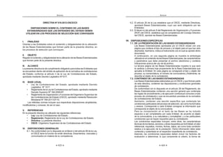 423
ANEXOS
DIRECTIVA Nº 018-2012-OSCE/CD
DISPOSICIONES SOBRE EL CONTENIDO DE LAS BASES
ESTANDARIZADAS QUE LAS ENTIDADES DEL ESTADO DEBEN
UTILIZAR EN LOS PROCESOS DE SELECCIÓN QUE CONVOQUEN
I. FINALIDAD
Orientar a las Entidades sobre el contenido y obligatoriedad de la utilización
de las Bases Estandarizadas que forman parte de la presente directiva, en
los procesos de selección que convoquen.
II. OBJETO
RegularelcontenidoyobligatoriedaddelautilizacióndelasBasesEstandarizadas
que forman parte de la presente directiva.
III. ALCANCE
LapresentedirectivaesdecumplimientoobligatorioparatodaslasEntidadesque
se encuentran dentro del ámbito de aplicación de la normativa de contrataciones
del Estado, conforme al artículo 3 de la Ley de Contrataciones del Estado,
aprobada mediante Decreto Legislativo Nº1017.
IV. BASE LEGAL
¡  w     K  ƒ 
Legislativo Nº 1017.
¡ |   w     K  
Decreto Supremo Nº 184-2008-EF.
¡ |  ‰  Œ   ‰     
las Contrataciones del Estado (OSCE), aprobado mediante Resolución
Ministerial Nº 789-2011-EF/10.
Las referidas normas incluyen sus respectivas disposiciones ampliatorias,
modificatorias y conexas, de ser el caso.
V. REFERENCIAS
En la presente directiva se utilizarán las siguientes referencias:
¡ Ley: Ley de Contrataciones del Estado.
¡ Reglamento: Reglamento de la Ley de Contrataciones del Estado.
¡ Directiva: La presente directiva.
¡ OSCE: Organismo Supervisor de las Contrataciones del Estado.
VI. DISPOSICIONES GENERALES
6.1. De conformidad con lo dispuesto en el literal c) del artículo 58 de la Ley,
el OSCE tiene la función de emitir directivas, lineamientos, manuales y
comunicados en materia de su competencia.
ANEXOS
424
6.2. El artículo 26 de la Ley establece que el OSCE, mediante Directivas,
aprobará Bases Estandarizadas, cuyo uso será obligatorio por las
Entidades.
6.3. El literal m) del artículo 8 del Reglamento de Organización y Funciones
(ROF) del OSCE, establece que es competencia del Consejo Directivo
del OSCE, aprobar las Bases Estandarizadas.
VII. DISPOSICIONES ESPECÍFICAS
7.1. DE LA PRESENTACIÓN DE LAS BASES ESTANDARIZADAS
Las Bases Estandarizadas aprobadas por el OSCE inician con una
página que contiene el tipo de proceso y el objeto para el que han sido
diseñadas.Asimismo, indica el instrumento con el cual se aprobó dicho
documento.
A continuación, en una segunda página se muestra la simbología
utilizadaenelcontenidodelasBasesEstandarizadas,lascaracterísticas
y parámetros que debe presentar el archivo electrónico y contiene
indicaciones acerca del uso de tal archivo.
La tercera página de las Bases Estandarizadas muestra lo que será
la carátula o primera hoja propiamente de la Base Estandarizada que
apruebe la Entidad. En esta página se consignará el tipo y objeto del
proceso, su nomenclatura, el número de convocatoria y finalmente, se
describe el objeto de la contratación.
7.2. CONTENIDO DE LAS BASES ESTANDARIZADAS
Las Bases Estandarizadas elaboradas por el OSCE y que forman parte
de esta directiva, contienen las disposiciones y condiciones generales
de contratación.
De conformidad con lo dispuesto en el artículo 38 del Reglamento, las
Bases Estandarizadas contienen una sección general que contempla
las reglas de procedimiento y de ejecución contractual comunes a todo
proceso de contratación y que se encuentran previstas en la normativa
de contrataciones del Estado.
Asimismo, contienen una sección específica que contempla las
condicionesparticularesdelprocesodeselección,asícomolosformatos
y anexos. Corresponde a cada Entidad consignar la información que
corresponda al objeto de la convocatoria.
Para su incorporación en el texto de las Bases se ha incluido
espacios a ser completados por cada Entidad, de acuerdo al objeto
de la convocatoria, a su naturaleza y complejidad, y a las particulares
condiciones que se hayan requerido para su contratación.
Las condiciones especiales incluyen, entre otras, las características
técnicasdelosbienes,serviciosuobrasrequeridosporlaEntidad,elvalor
referencial, requisitos, montos, fechas, datos, así como toda condición
relativa a la ejecución de la prestación. Dicha información debe estar
contenida y sustentada en el respectivo expediente de contratación.
Además, las condiciones especiales deben incluir los factores de
evaluación a determinar, lo que comprende el criterio, la forma de
 