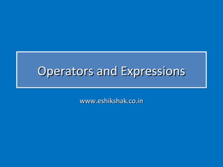 Operators and Expressions

       www.eshikshak.co.in
 