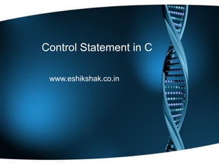 Control Statement in C

 www.eshikshak.co.in
 
