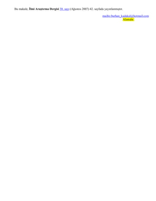 Bu makale, İlmi Araştırma Dergisi 38. sayı (Ağustos 2007) 42. sayfada yayınlanmıştır.

                                                                     mailto:burhan_kadakal@hotmail.com
                                                                                    Alıntıdır.
 