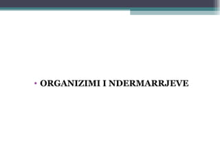 • ORGANIZIMI I NDERMARRJEVE
 