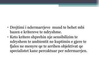 • Drejtimi i ndermarrjeve mund te behet mbi
bazen e kritereve te ndryshme.
• Keto kritere shprehin nje sensibilizim te
ndryshem te ambientit ne kuptimin e gjere te
fjales ne menyre qe te arrihen objektivat qe
specialistet kane percaktuar per ndermarrjen.
 