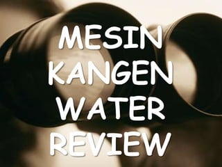 MESIN
KANGEN
WATER
REVIEW
 